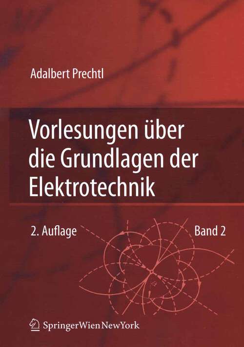 Book cover of Vorlesungen über die Grundlagen der Elektrotechnik: Band 2 (2. überarb. Aufl. 2007)