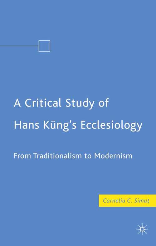 Book cover of A Critical Study of Hans Küng’s Ecclesiology: From Traditionalism to Modernism (2008)