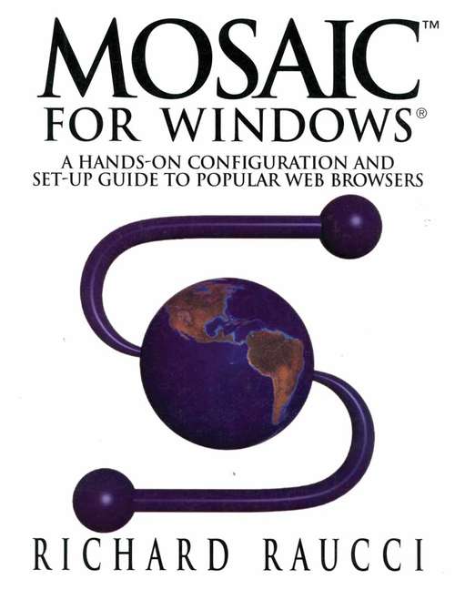 Book cover of Mosaic™ for Windows®: A hands-on configuration and set-up guide to popular Web browsers (1995)