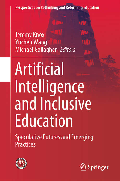 Book cover of Artificial Intelligence and Inclusive Education: Speculative Futures and Emerging Practices (1st ed. 2019) (Perspectives on Rethinking and Reforming Education)