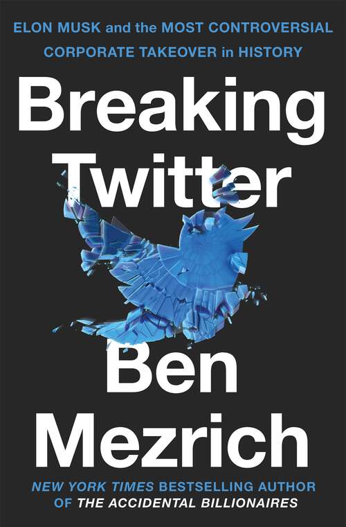Book cover of Breaking Twitter: Elon Musk and the Most Controversial Corporate Takeover in History