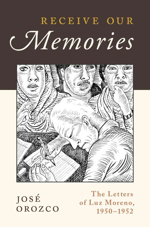 Book cover of Receive Our Memories: The Letters of Luz Moreno, 1950-1952