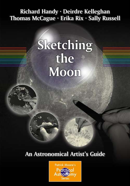 Book cover of Sketching the Moon: An Astronomical Artist's Guide (2012) (The Patrick Moore Practical Astronomy Series)