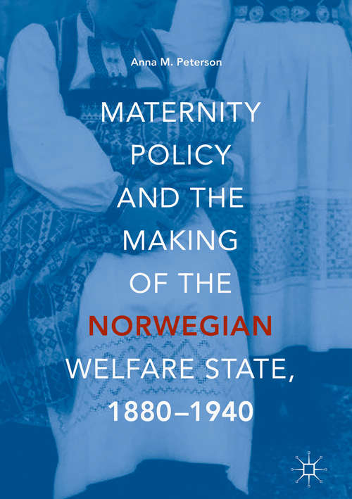 Book cover of Maternity Policy and the Making of the Norwegian Welfare State, 1880-1940