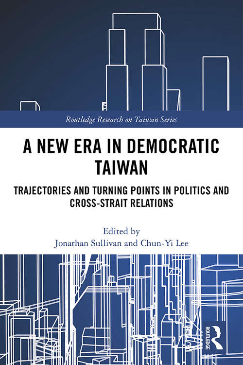 Book cover of A New Era in Democratic Taiwan: Trajectories and Turning Points in Politics and Cross-Strait Relations (Routledge Research on Taiwan Series)