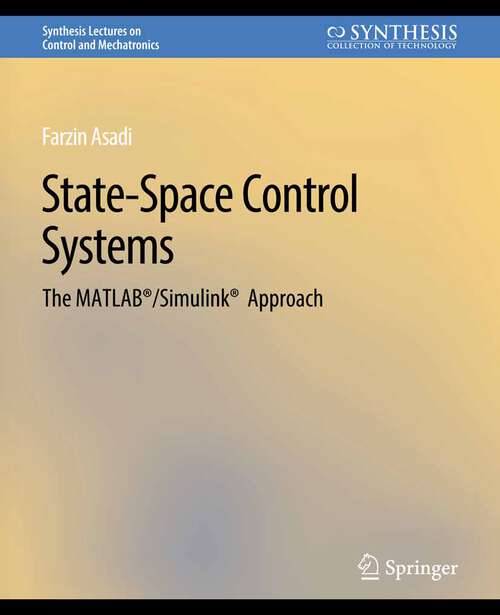 Book cover of State-Space Control Systems: The MATLAB®/Simulink® Approach (Synthesis Lectures on Control and Mechatronics)