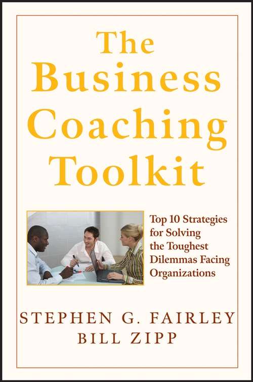 Book cover of The Business Coaching Toolkit: Top 10 Strategies for Solving the Toughest Dilemmas Facing Organizations