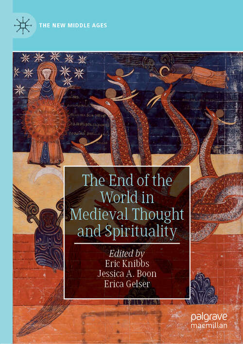 Book cover of The End of the World in Medieval Thought and Spirituality (1st ed. 2019) (The New Middle Ages)