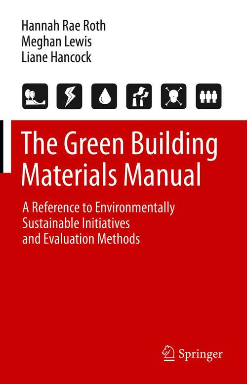 Book cover of The Green Building Materials Manual: A Reference to Environmentally Sustainable Initiatives and Evaluation Methods (1st ed. 2021)
