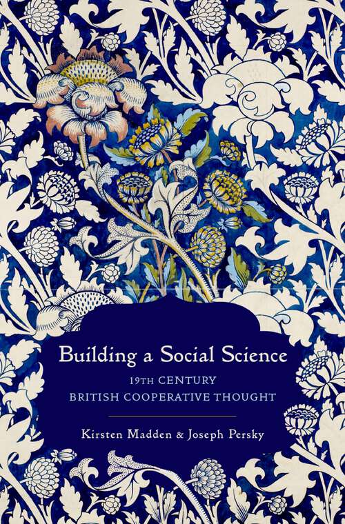 Book cover of Building a Social Science: 19th Century British Cooperative Thought (Oxford Studies in the History of Economics)