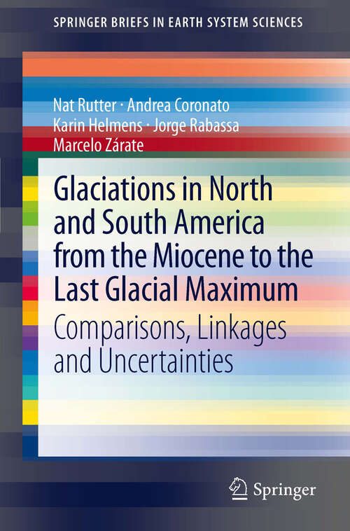 Book cover of Glaciations in North and South America from the Miocene to the Last Glacial Maximum: Comparisons, Linkages and Uncertainties (2012) (SpringerBriefs in Earth System Sciences)