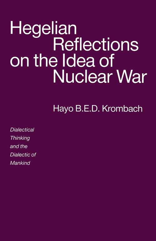 Book cover of Hegelian Reflections on the Idea of Nuclear War: Dialectical Thinking and the Dialectic of Mankind (1st ed. 1991)