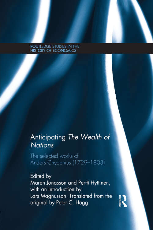 Book cover of Anticipating The Wealth of Nations: The Selected Works of Anders Chydenius, 1729–1803 (Routledge Studies in the History of Economics #139)