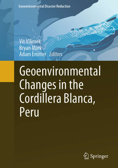 Book cover of Geoenvironmental Changes in the Cordillera Blanca, Peru (2024) (Geoenvironmental Disaster Reduction)