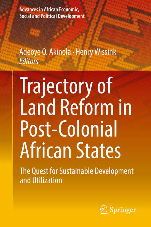 Book cover of Trajectory of Land Reform in Post-Colonial African States: The Quest for Sustainable Development and Utilization (Advances in African Economic, Social and Political Development)