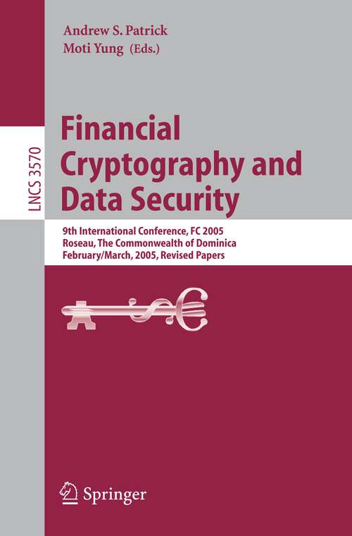 Book cover of Financial Cryptography and Data Security: 9th International Conference, FC 2005, Roseau, The Commonwealth Of Dominica, February 28 - March 3, 2005, Revised Papers (2005) (Lecture Notes in Computer Science #3570)