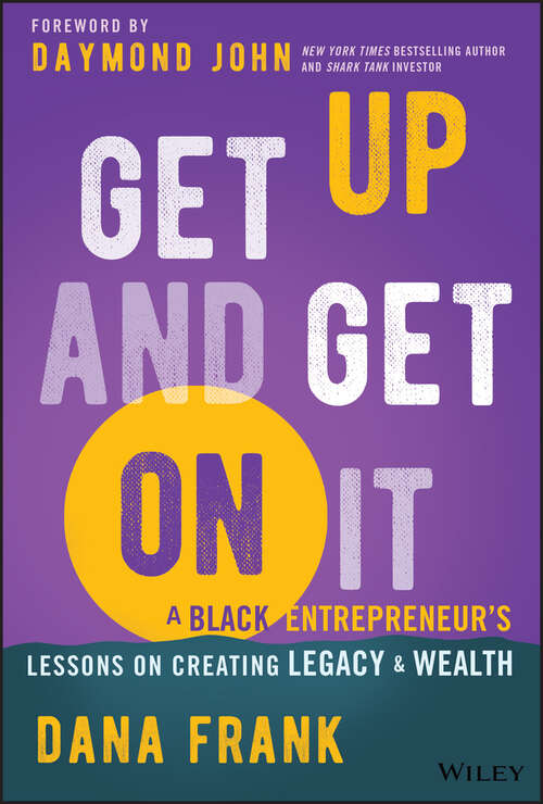 Book cover of Get Up And Get On It: A Black Entrepreneur's Lessons on Creating Legacy and Wealth
