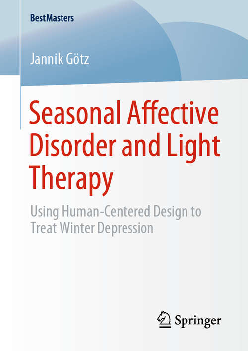 Book cover of Seasonal Affective Disorder and Light Therapy: Using Human-Centered Design to Treat Winter Depression (1st ed. 2020) (BestMasters)