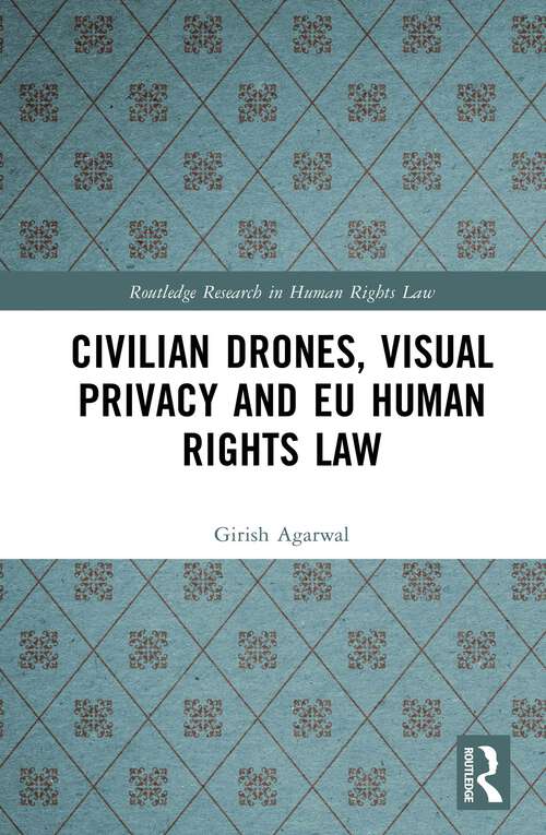 Book cover of Civilian Drones, Visual Privacy and EU Human Rights Law (Routledge Research in Human Rights Law)