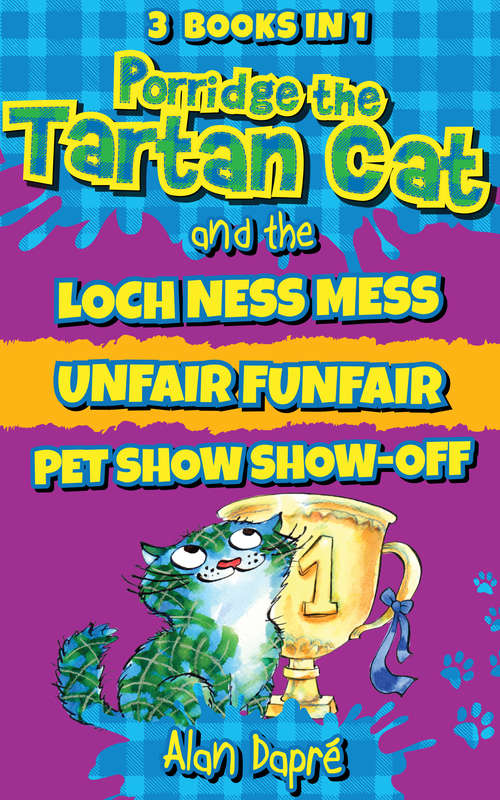 Book cover of Porridge the Tartan Cat Books 4 to 6: Loch Ness Mess, Unfair Funfair, Pet Show Show-Off (Porridge the Tartan Cat: 4-6)