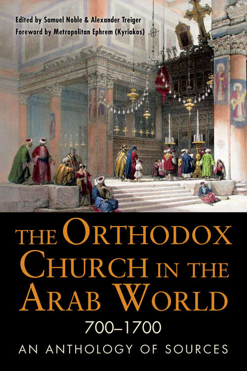 Book cover of The Orthodox Church in the Arab World, 700–1700: An Anthology of Sources (NIU Series in Orthodox Christian Studies)