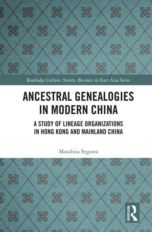 Book cover of Ancestral Genealogies in Modern China: A Study of Lineage Organizations in Hong Kong and Mainland China (Routledge Culture, Society, Business in East Asia Series)