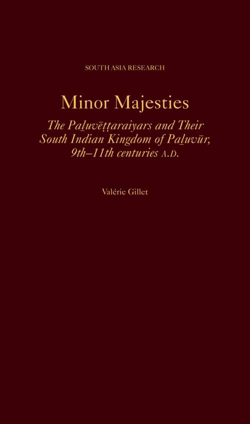 Book cover of Minor Majesties: The Paluvēttaraiyars and Their South Indian Kingdom of Paluvūr, 9th-11th centuries A.D. (South Asia Research)