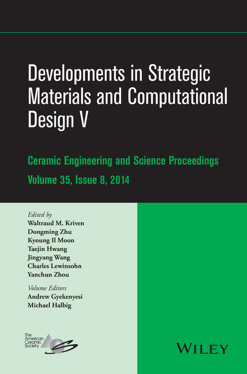 Book cover of Developments in Strategic Materials and Computational Design V: A Collection of Papers Presented at the 38th International Conference on Advanced Ceramics and Composites, January 27-31, 2014, Daytona Beach, Florida (Volume 35, Issue 8) (Ceramic Engineering and Science Proceedings #596)