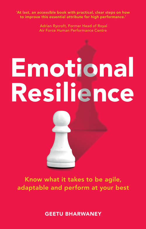 Book cover of Emotional Resilience: Know What It Takes To Be Agile, Adaptable And Perform At Your Best