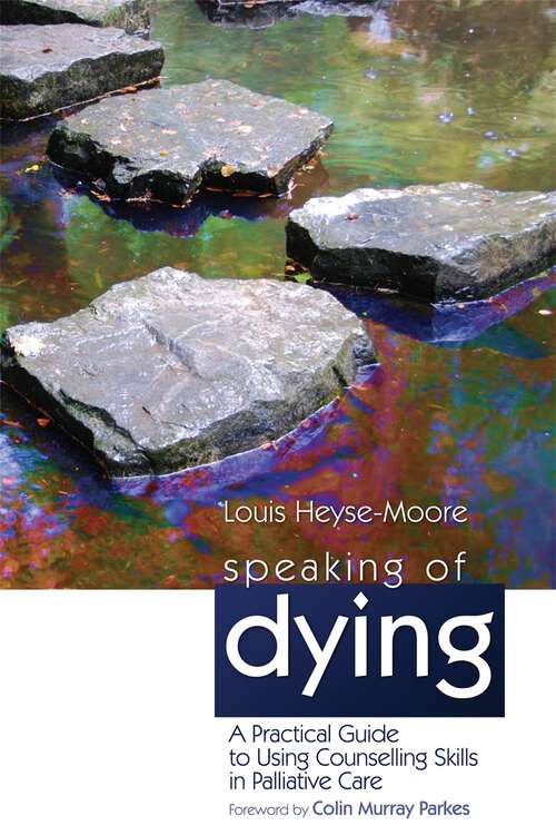 Book cover of Speaking of Dying: A Practical Guide to Using Counselling Skills in Palliative Care