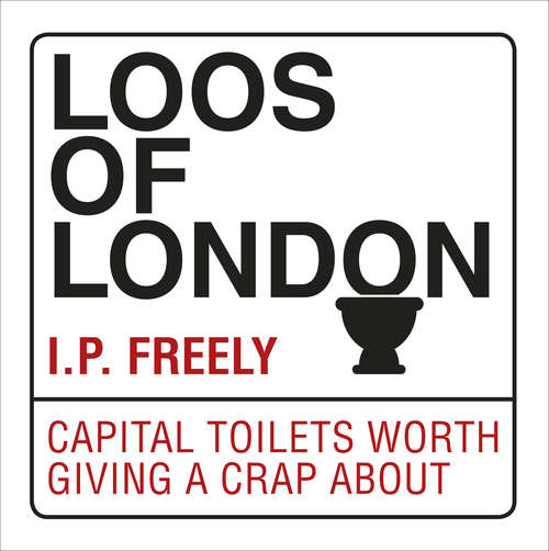 Book cover of Loos of London: Capital Toilets Worth Giving a Crap About