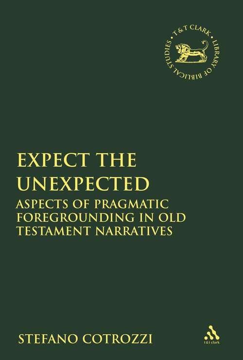 Book cover of Expect the Unexpected: Aspects of Pragmatic Foregrounding in Old Testament Narratives (The Library of Hebrew Bible/Old Testament Studies)