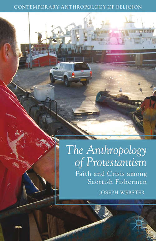 Book cover of The Anthropology of Protestantism: Faith and Crisis among Scottish Fishermen (2013) (Contemporary Anthropology of Religion)