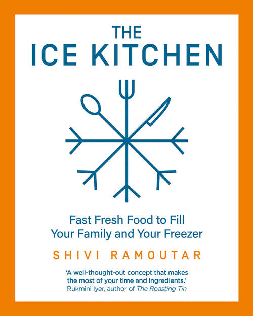 Book cover of The Ice Kitchen: Fast Fresh Food To Fill Your Family And Your Freezer (ePub edition)