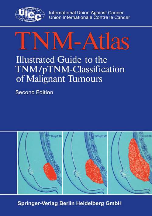 Book cover of TNM-Atlas: Illustrated Guide to the TNM/pTNM-Classification of Malignant Tumours (2nd ed. 1985) (UICC International Union Against Cancer)