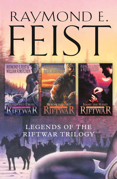 Book cover of The Complete Legends of the Riftwar Trilogy: Honoured Enemy, Murder In Lamut, Jimmy The Hand (ePub edition)