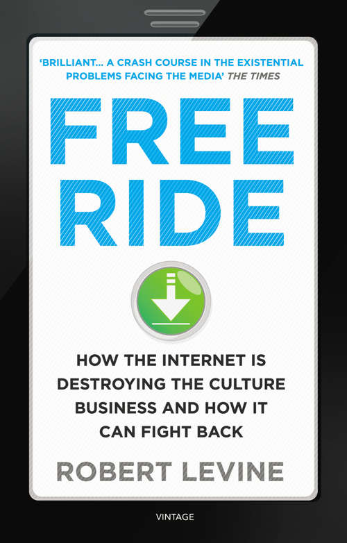 Book cover of Free Ride: How the Internet is Destroying the Culture Business and How it Can Fight Back