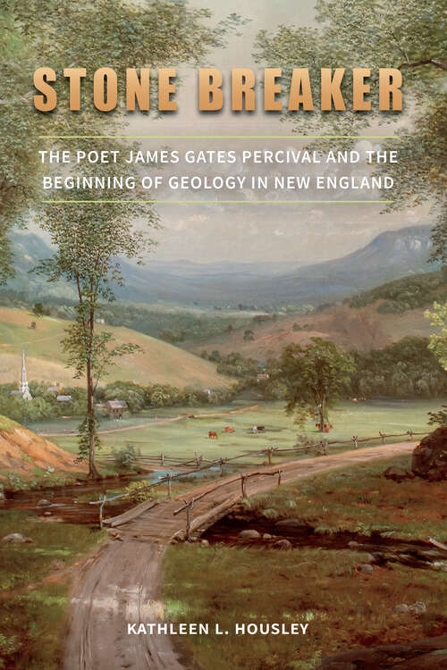 Book cover of Stone Breaker: The Poet James Gates Percival and the Beginning of Geology in New England (The Driftless Connecticut Series & Garnet Books)