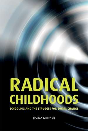 Book cover of Radical childhoods: Schooling and the struggle for social change