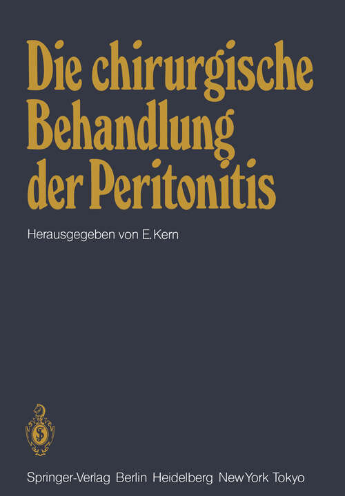 Book cover of Die chirurgische Behandlung der Peritonitis: Symposion veranstaltet von der Chirurgischen Universitätsklinik Würzburg am 15. 1. 1983 (1983)