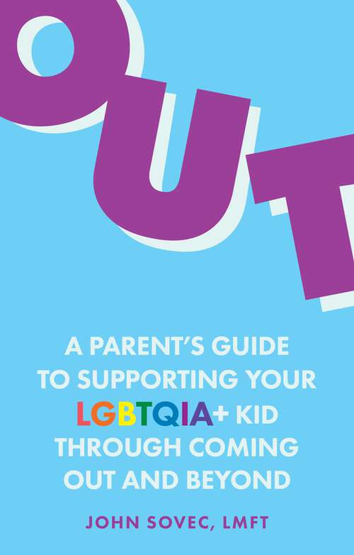 Book cover of Out: A Parent's Guide to Supporting Your LGBTQIA+ Kid Through Coming Out and Beyond