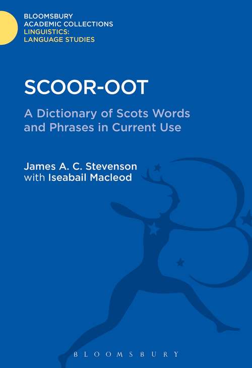 Book cover of Scoor-oot: A Dictionary of Scots Words and Phrases in Current Use (Linguistics: Bloomsbury Academic Collections)