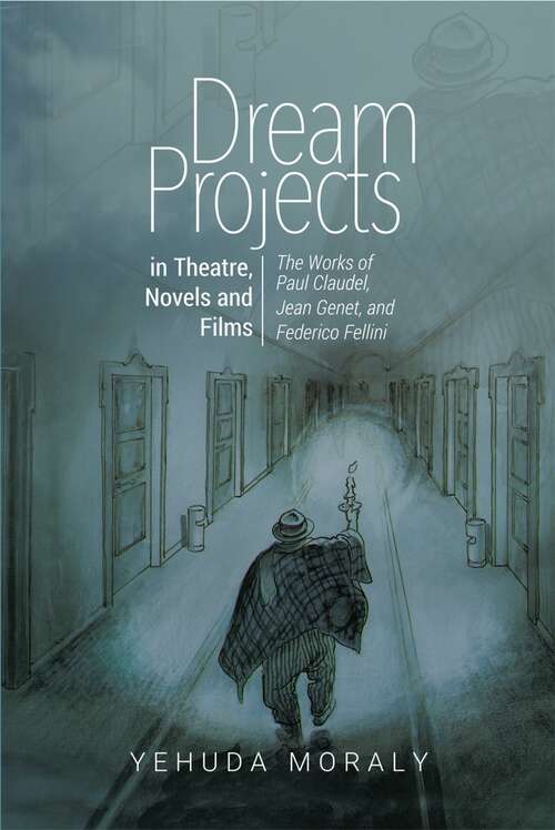 Book cover of Dream Projects in Theatre, Novels and Films: The Works of Paul Claudel, Jean Genet, and Federico Fellini