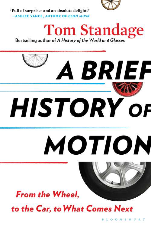 Book cover of A Brief History of Motion: From the Wheel, to the Car, to What Comes Next