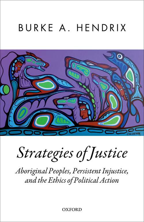 Book cover of Strategies of Justice: Aboriginal Peoples, Persistent Injustice, and the Ethics of Political Action (Oxford Political Theory)
