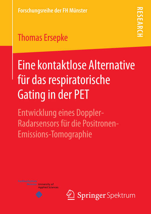 Book cover of Eine kontaktlose Alternative für das respiratorische Gating in der PET: Entwicklung eines Doppler-Radarsensors für die Positronen-Emissions-Tomographie (2015) (Forschungsreihe der FH Münster)