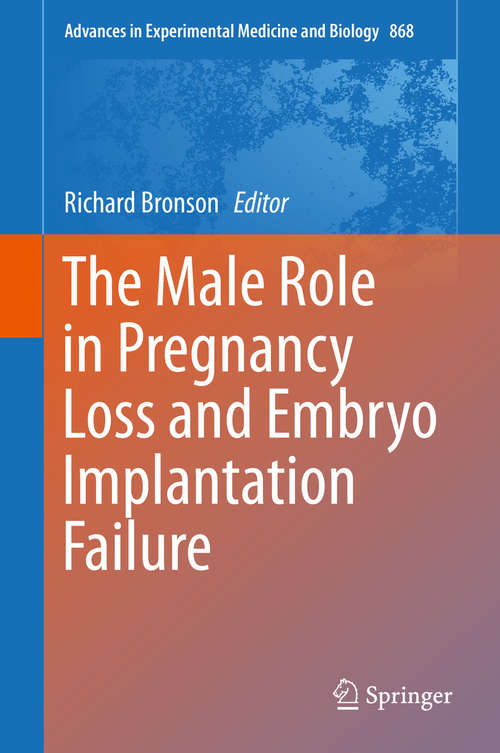 Book cover of The Male Role in Pregnancy Loss and Embryo Implantation Failure (1st ed. 2015) (Advances in Experimental Medicine and Biology #868)