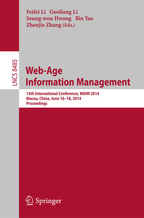 Book cover of Web-Age Information Management: 15th International Conference, WAIM 2014, Macau, China, June 16-18, 2014, Proceedings (2014) (Lecture Notes in Computer Science #8485)