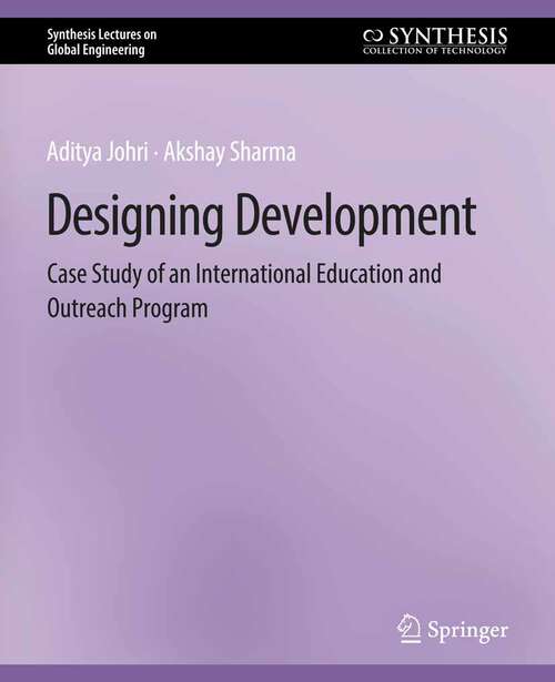 Book cover of Designing Development: Case Study of an International Education and Outreach Program (Synthesis Lectures on Global Engineering)