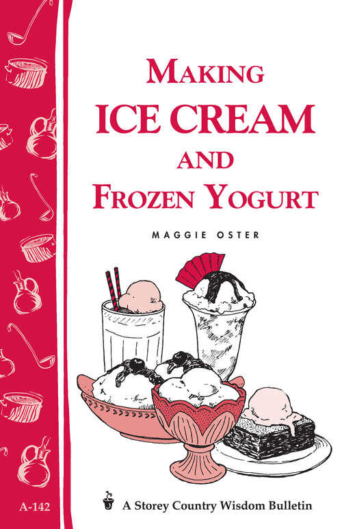 Book cover of Making Ice Cream and Frozen Yogurt: Storey's Country Wisdom Bulletin A-142 (Storey Country Wisdom Bulletin)